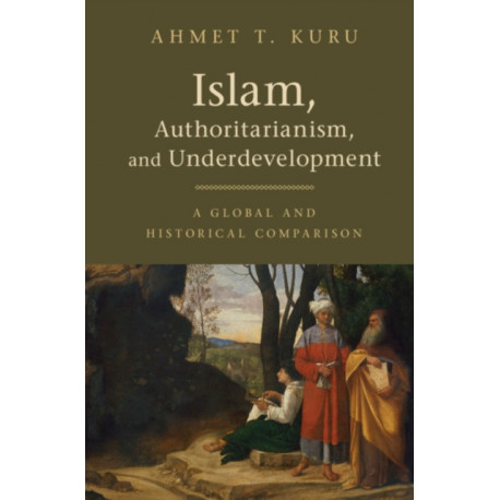 Islam, Authoritarianism, and Underdevelopment: A Global and Historical Comparison