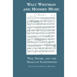 Walt Whitman and Modern Music: War, Desire, and the Trials of Nationhood