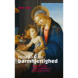 Husk på Guds barmhjertighed:: Forløs din fortid og bliv befriet fra dine smertefulde minder