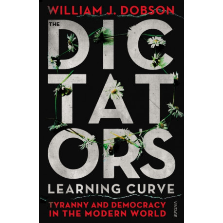 The Dictator's Learning Curve: Tyranny and Democracy in The Modern World