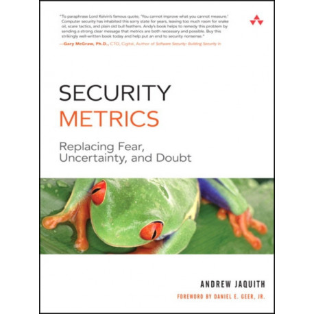Security Metrics: Replacing Fear, Uncertainty, and Doubt