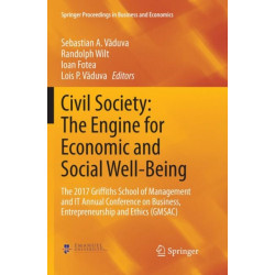 Civil Society: The Engine for Economic and Social Well-Being: The 2017 Griffiths School of Management and IT Annual Conference on Business, Entrepreneurship and Ethics (GMSAC)