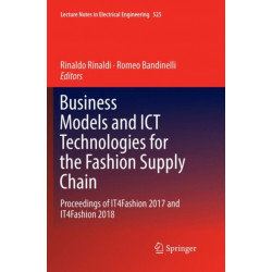 Business Models and ICT Technologies for the Fashion Supply Chain: Proceedings of IT4Fashion 2017 and IT4Fashion 2018