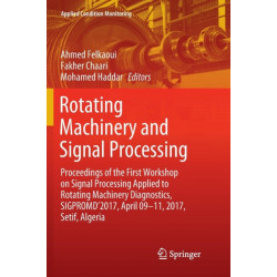 Rotating Machinery and Signal Processing: Proceedings of the First Workshop on Signal Processing Applied to Rotating Machinery Diagnostics, SIGPROMD’2017, April 09-11, 2017, Setif, Algeria