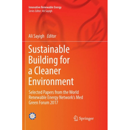 Sustainable Building for a Cleaner Environment: Selected Papers from the World Renewable Energy Network's Med Green Forum 2017
