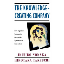 The Knowledge-Creating Company: How Japanese Companies Create the Dynamics of Innovation
