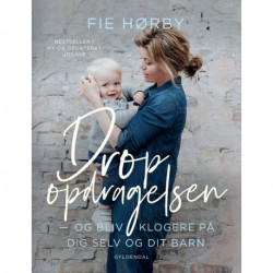Drop opdragelsen: Og bliv klogere på dig selv og dit barn