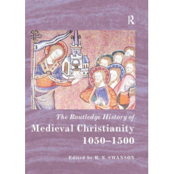 The Routledge History of Medieval Christianity: 1050-1500