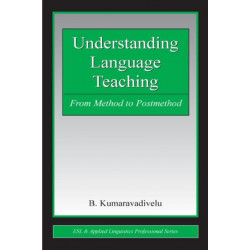 Understanding Language Teaching: From Method to Postmethod