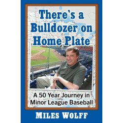 There's a Bulldozer on Home Plate: A 50-Year Journey in Minor League Baseball