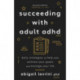 Succeeding with Adult ADHD: Daily Strategies to Help You Achieve Your Goals and Manage Your Life