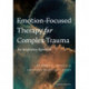 Emotion-Focused Therapy for Complex Trauma: An Integrative Approach