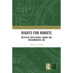Rights for Robots: Artificial Intelligence, Animal and Environmental Law