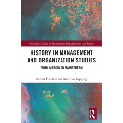 History in Management and Organization Studies: From Margin to Mainstream