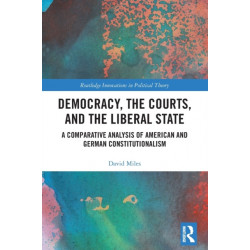 Democracy, the Courts, and the Liberal State: A Comparative Analysis of American and German Constitutionalism