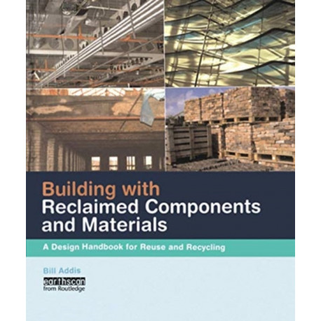 Building with Reclaimed Components and Materials: A Design Handbook for Reuse and Recycling