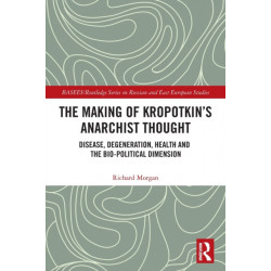 The Making of Kropotkin's Anarchist Thought: Disease, Degeneration, Health and the Bio-political Dimension