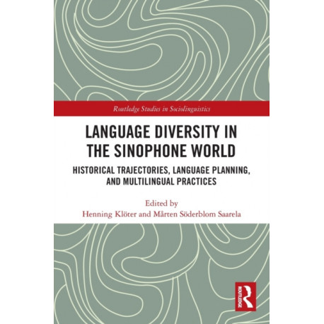 Language Diversity in the Sinophone World: Historical Trajectories, Language Planning, and Multilingual Practices