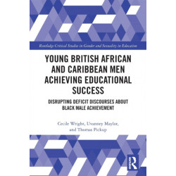 Young British African and Caribbean Men Achieving Educational Success: Disrupting Deficit Discourses about Black Male Achievement