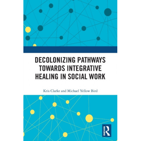 Decolonizing Pathways towards Integrative Healing in Social Work