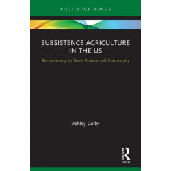 Subsistence Agriculture in the US: Reconnecting to Work, Nature and Community