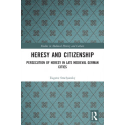 Heresy and Citizenship: Persecution of Heresy in Late Medieval German Cities