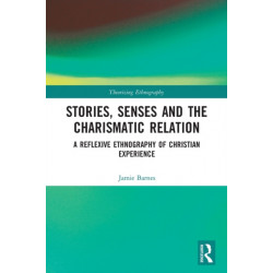 Stories, Senses and the Charismatic Relation: A Reflexive Ethnography of Christian Experience