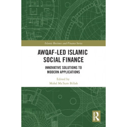 Awqaf-led Islamic Social Finance: Innovative Solutions to Modern Applications