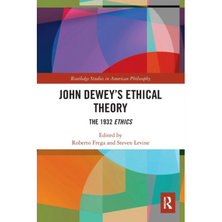 John Dewey’s Ethical Theory: The 1932 Ethics