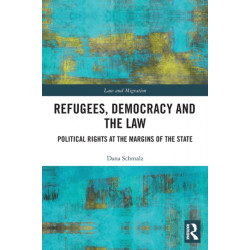 Refugees, Democracy and the Law: Political Rights at the Margins of the State