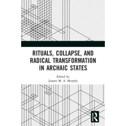 Rituals, Collapse, and Radical Transformation in Archaic States
