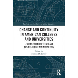 Change and Continuity in American Colleges and Universities: Lessons from Nineteenth and Twentieth Century Innovations