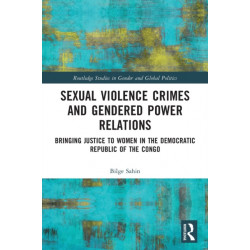 Sexual Violence Crimes and Gendered Power Relations: Bringing Justice to Women in the Democratic Republic of the Congo