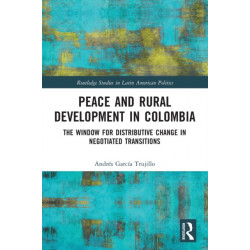 Peace and Rural Development in Colombia: The Window for Distributive Change in Negotiated Transitions