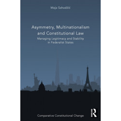 Asymmetry, Multinationalism and Constitutional Law: Managing Legitimacy and Stability in Federalist States