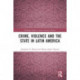Crime, Violence and the State in Latin America