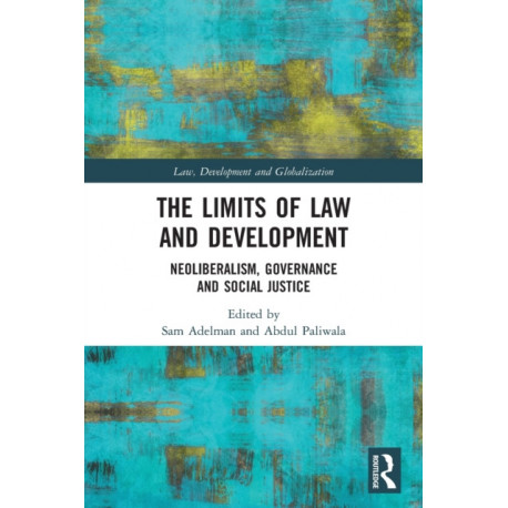 The Limits of Law and Development: Neoliberalism, Governance and Social Justice