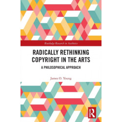 Radically Rethinking Copyright in the Arts: A Philosophical Approach