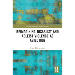 Reimagining Disablist and Ableist Violence as Abjection