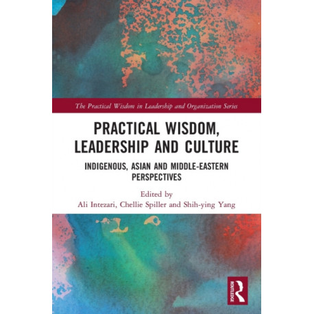 Practical Wisdom, Leadership and Culture: Indigenous, Asian and Middle-Eastern Perspectives