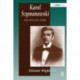 Karol Szymanowski: His Life and Work