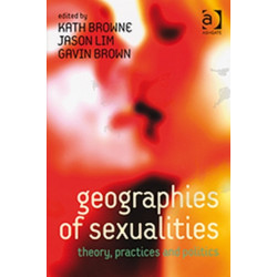 Geographies of Sexualities: Theory, Practices and Politics