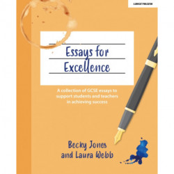 Essays for Excellence: A collection of GCSE essays to support students and teachers in achieving success
