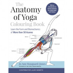 The Anatomy of Yoga Colouring Book: Learn the Form and Biomechanics of More than 50 Asanas