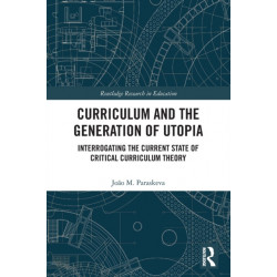 Curriculum and the Generation of Utopia: Interrogating the Current State of Critical Curriculum Theory
