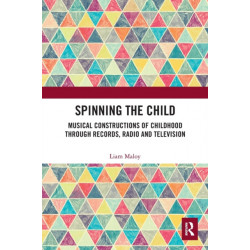 Spinning the Child: Musical Constructions of Childhood through Records, Radio and Television