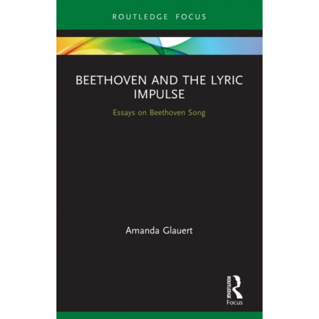 Beethoven and the Lyric Impulse: Essays on Beethoven Song
