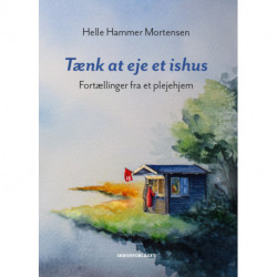 Tænk at eje et ishus: Fortællinger fra et plejehjem