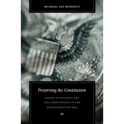 Preserving the Constitution: Essays on Politics and the Constitution in the Reconstruction Era