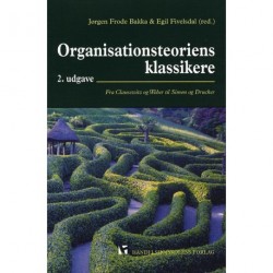 Organisationsteoriens klassikere: fra Clausewitz og Weber til Simon og Drucker